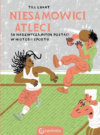 Niesamowici sportowcy. 50 nadzwyczajnych postaci w historii sportu
